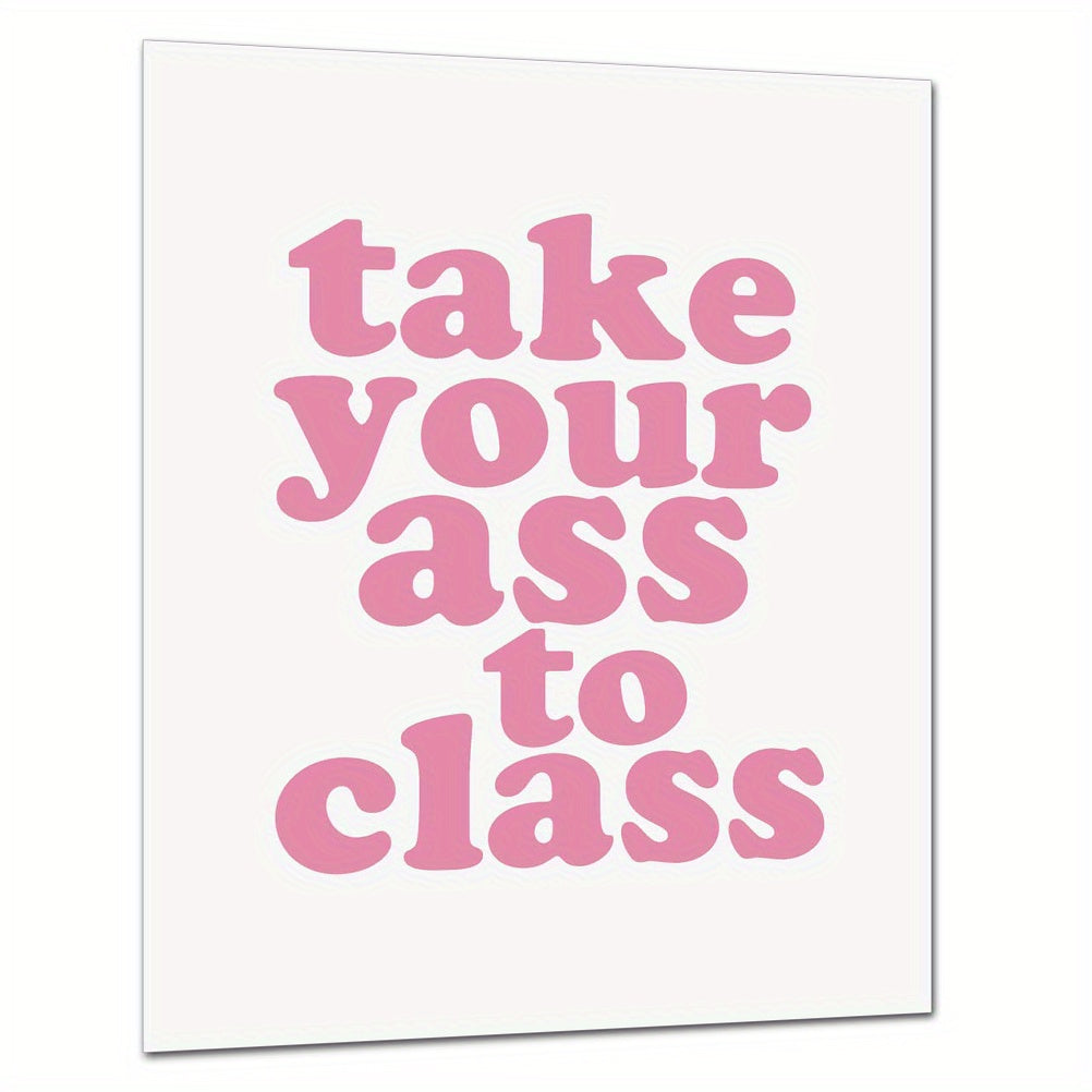 Funny College Dorm Sign: Take Your Ass To Class Print