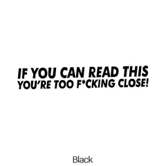 YOU'RE TOO CLOSE Car Stickers Waterproof Vinyl Deca