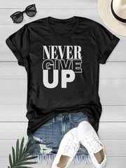 Never Give Up Letter Graphic Casual T-shirts Short Sleeve Round Neck