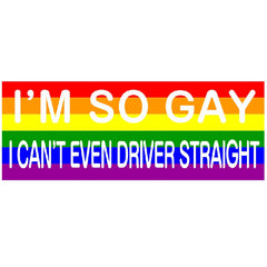 Rainbow Large Funny Bumper Sticker I'M So Gay I Can't Even Drive Straight