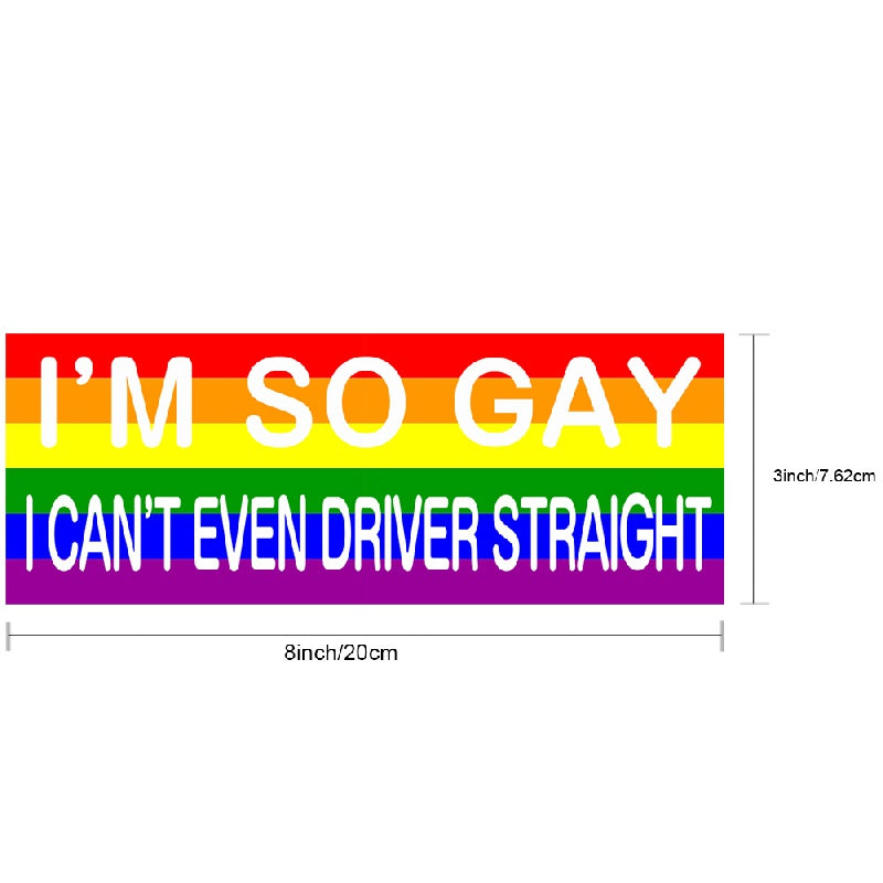 Rainbow Large Funny Bumper Sticker I'M So Gay I Can't Even Drive Straight