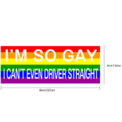 Rainbow Large Funny Bumper Sticker I'M So Gay I Can't Even Drive Straight