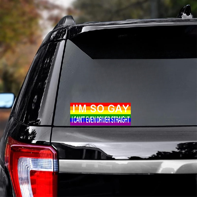 Rainbow Large Funny Bumper Sticker I'M So Gay I Can't Even Drive Straight