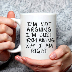 I'm Not Arguing Mug Ceramic Coffee Mug Tea Mug Classic Drinking Cup 11oz