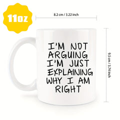I'm Not Arguing Mug Ceramic Coffee Mug Tea Mug Classic Drinking Cup 11oz