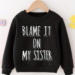 BLAME IT ON MY SISTER Boys Sweatshirt Long Sleeve Crew Neck Tops Kids Clothing