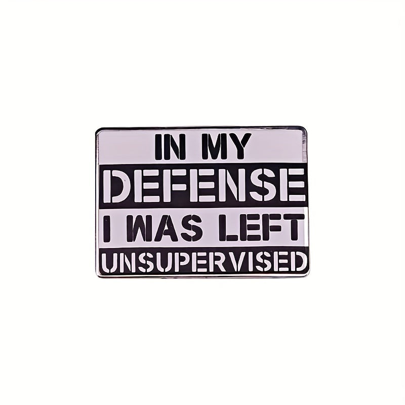 In My Defense I Was Left Unsupervised Brooch Enamel Lapel Pins