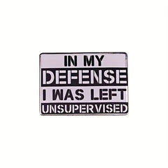 In My Defense I Was Left Unsupervised Brooch Enamel Lapel Pins