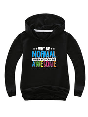 WHY BE NORMAL WHEN YOU CAN BE AWESOME Hooded Sweatshirt for Girls