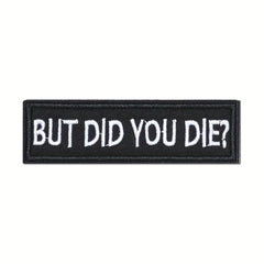 But Did You Die Embroidered Patch for Outdoor Backpack Clothes