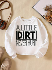 A LITTLE DIRT NEVER HURT Boys Sweatshirt