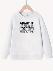 Girls Fun Saying ''Admit It'' Crew Neck Sweatshirt Top