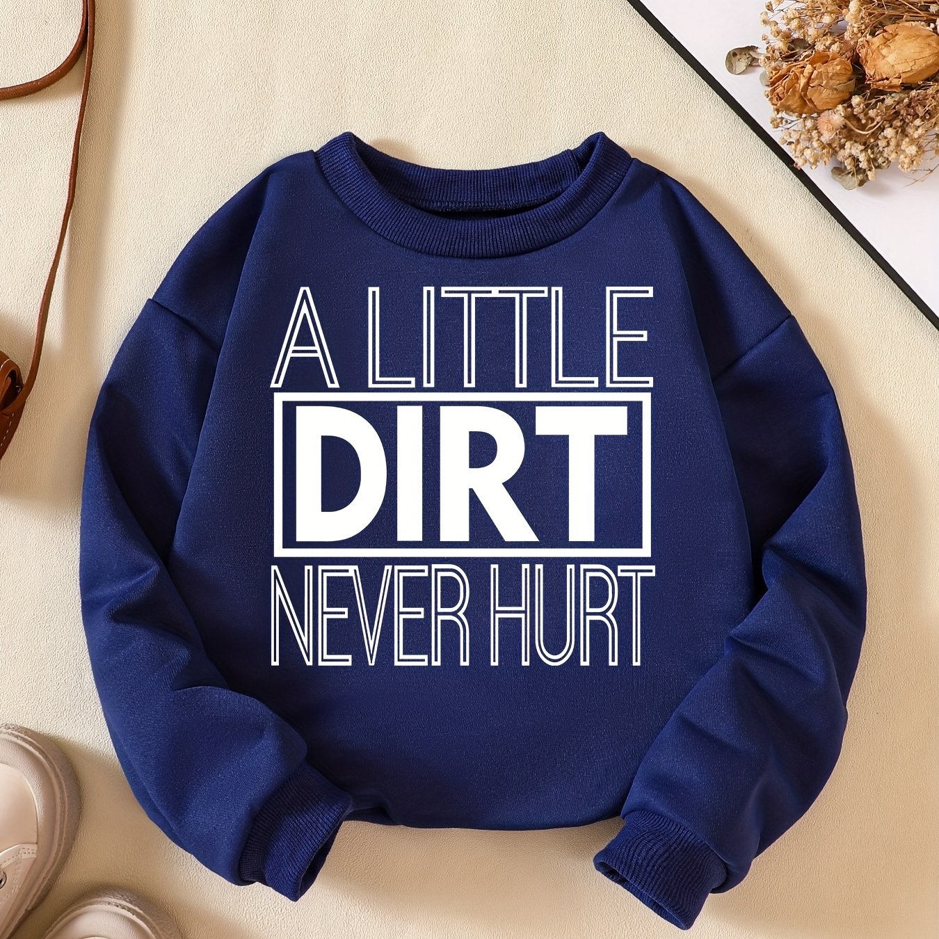 A LITTLE DIRT NEVER HURT Boys Sweatshirt