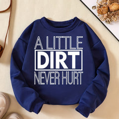 A LITTLE DIRT NEVER HURT Boys Sweatshirt