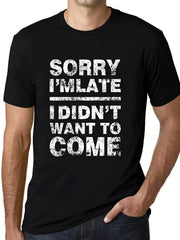 Men's Sorry I'm Late Funny Graphic Tee