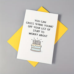 Funny Old Age Birthday Card - Cross off Dying Young from Your List