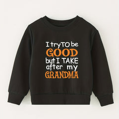I TRY TO BE GOOD BUT I TAKE AFTER MY GRANDMA Sweatshirt