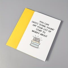 Funny Old Age Birthday Card - Cross off Dying Young from Your List