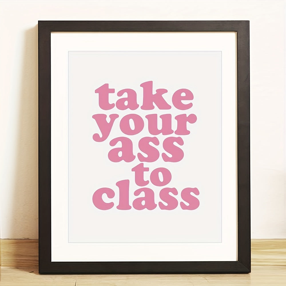 Funny College Dorm Sign: Take Your Ass To Class Print