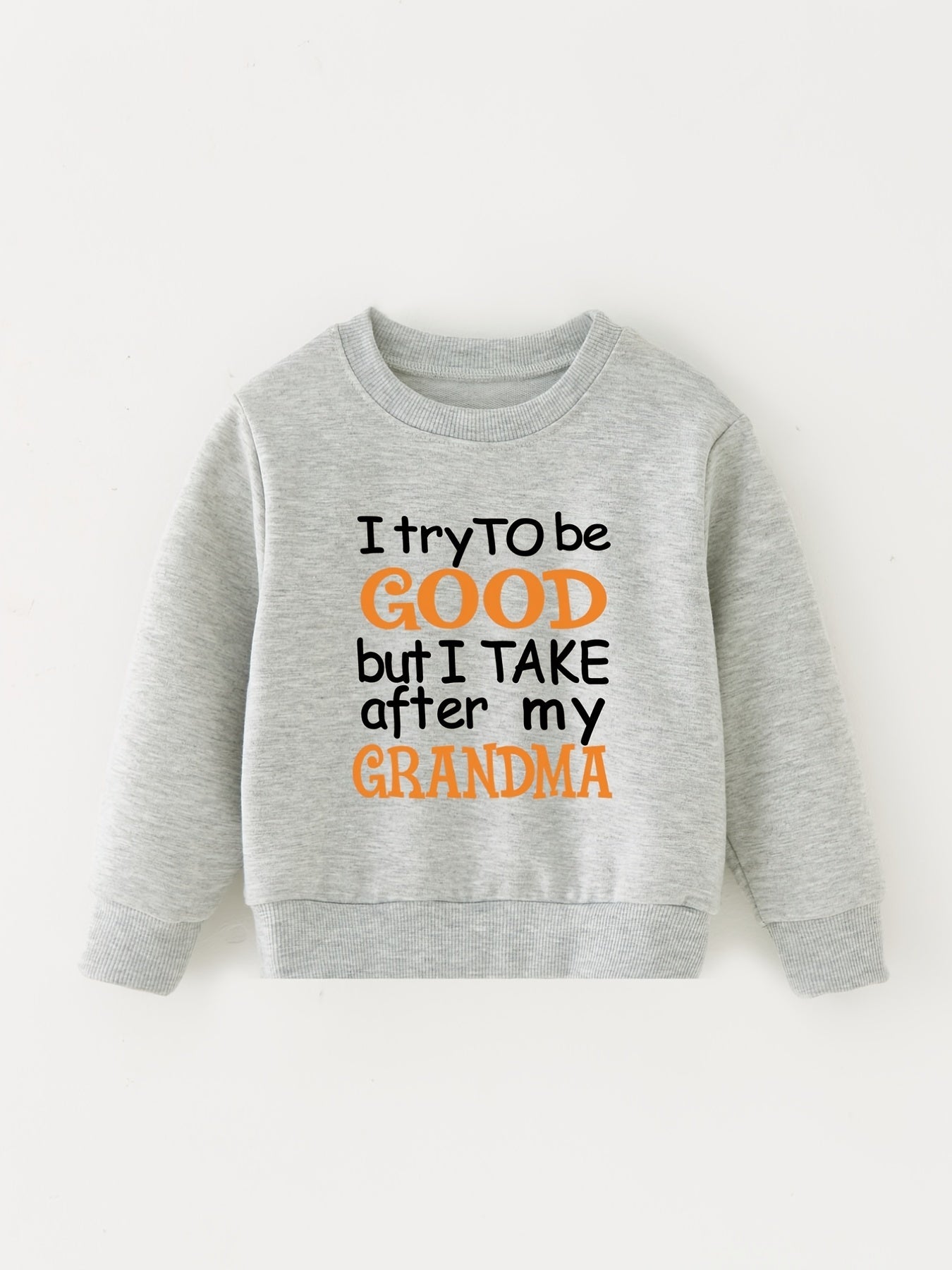 I TRY TO BE GOOD BUT I TAKE AFTER MY GRANDMA Sweatshirt