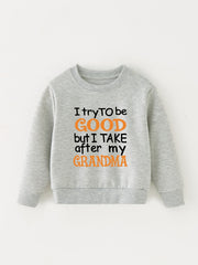 I TRY TO BE GOOD BUT I TAKE AFTER MY GRANDMA Sweatshirt