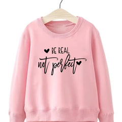 Girls Sweatshirt Be Real Not Perfect Street Style Long Sleeve Top Pullover
