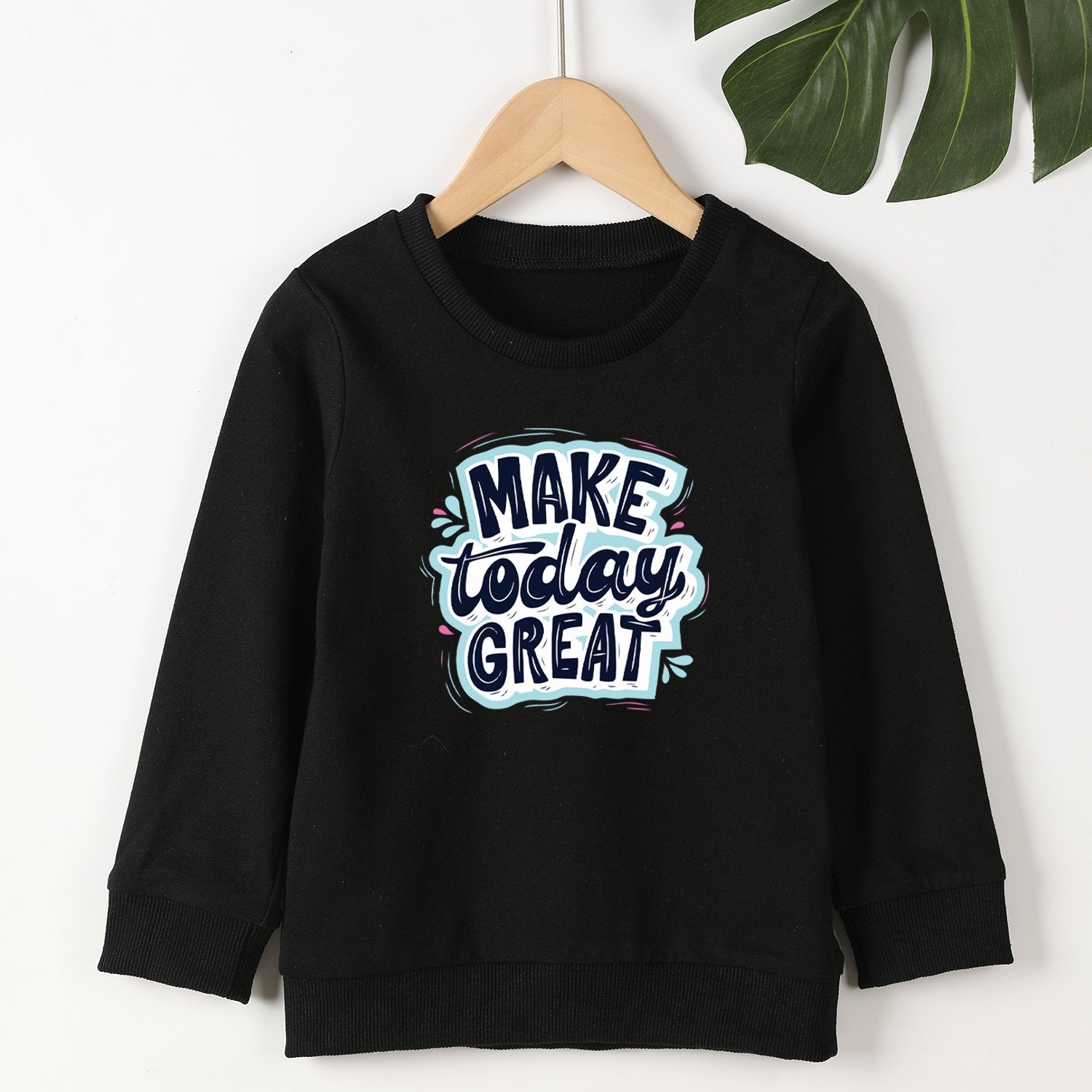 Girls Round Neck Sweatshirt - Make Today Great