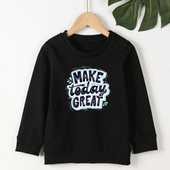 Girls Round Neck Sweatshirt - Make Today Great