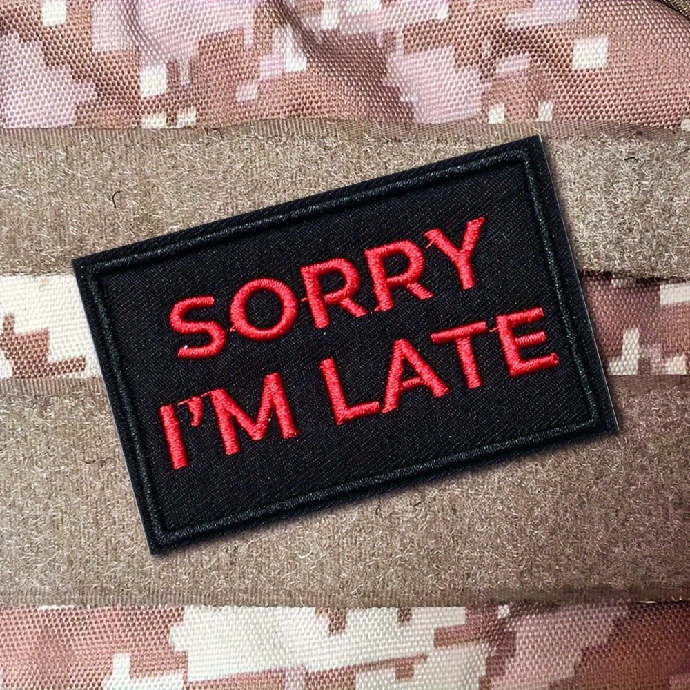 Sorry I'm Late Embroidered Morale Patches With Hook And Loop