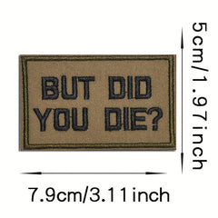 But Did You Die Funny Hook and Loop Patch for Backpack Pants Clothes Shoes