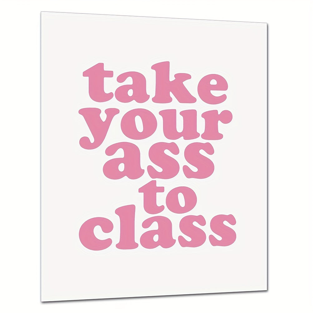 Funny College Dorm Sign: Take Your Ass To Class Print