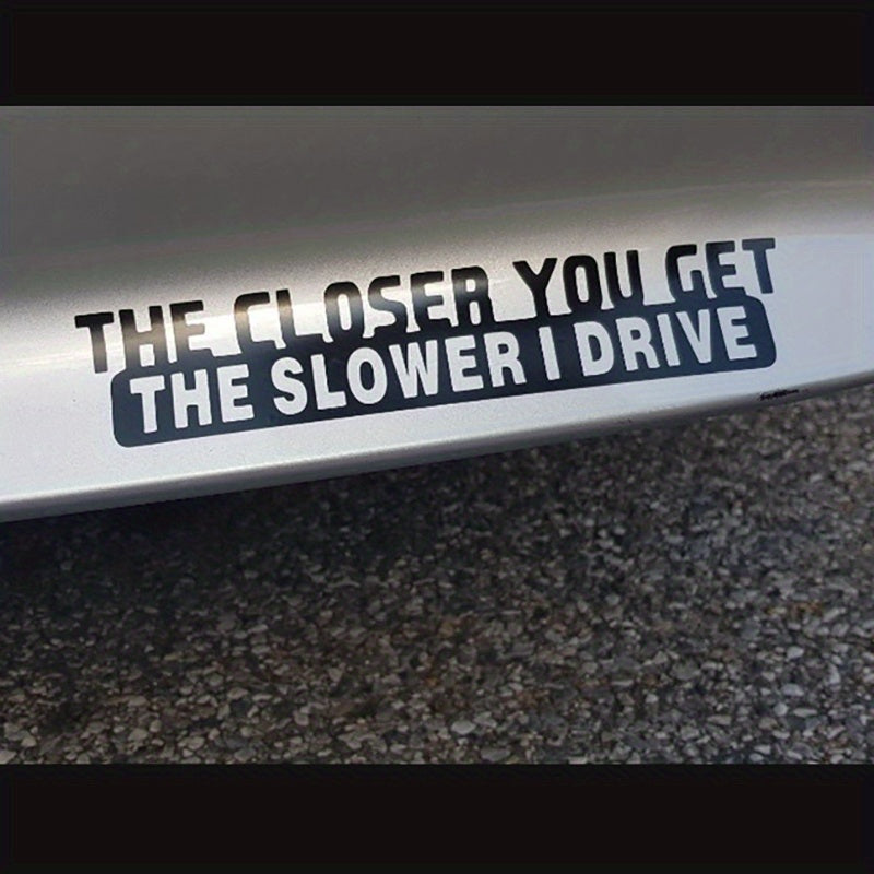 1pc Funny Sticker Decal - 'The Closer You Get The Slower I Drive' for Car Laptop