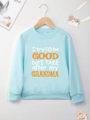 I TRY TO BE GOOD BUT I TAKE AFTER MY GRANDMA Letter Print Boys Casual Sweatshirt