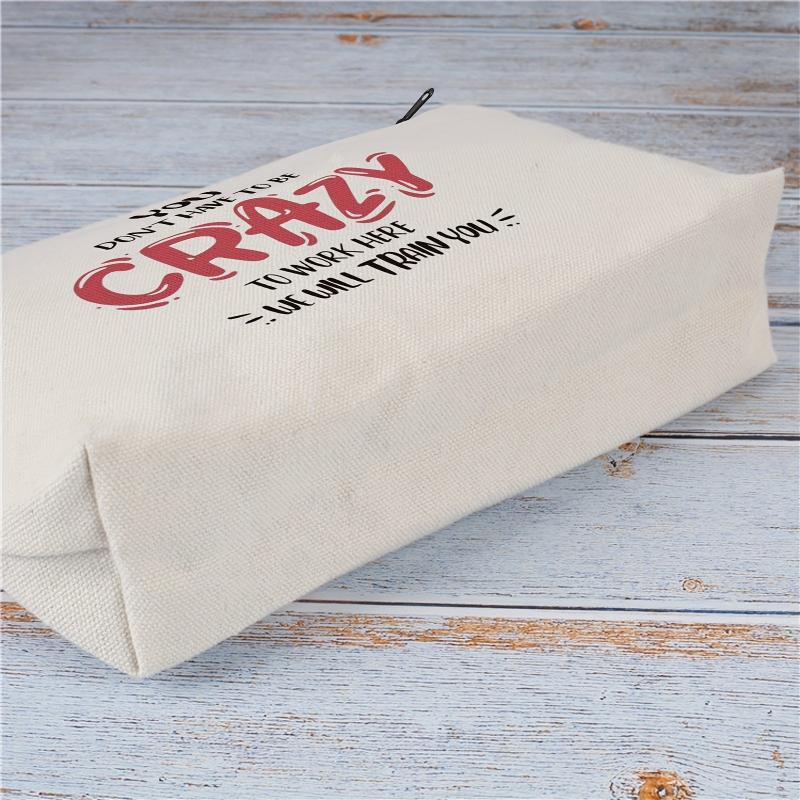 Funny Cosmetic Bag - You Don't Have To Be Crazy To Work Here Makeup Bag