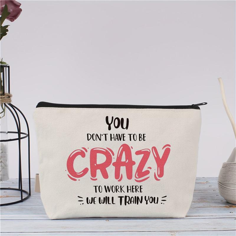 Funny Cosmetic Bag - You Don't Have To Be Crazy To Work Here Makeup Bag
