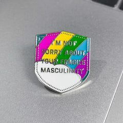 Not Sorry For Your Fragile Masculinity Brooch