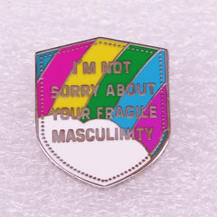 Not Sorry For Your Fragile Masculinity Brooch