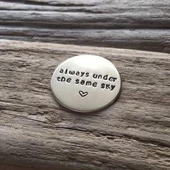 Hand Stamped Coin Always Under Same Sky Long Distance Relationship Gift