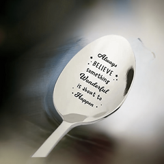 Always Believe Something Wonderful Is About To Happen Spoon