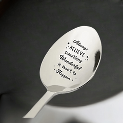 Always Believe Something Wonderful Is About To Happen Spoon