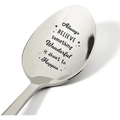 Always Believe Something Wonderful Is About To Happen Spoon