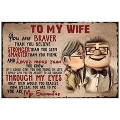 To My Wife You Are Braver Than You Believe Gift Aluminum Sign