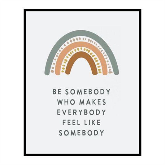 Be Somebody Who Makes Everybody Feel Like Somebody Poster