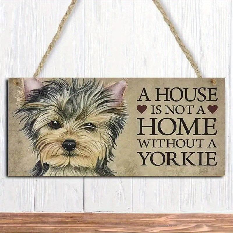 Yorkie Puppy Wooden Sign - A House Is Not A Home Without
