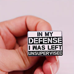 In My Defense I Was Left Unsupervised Brooch Enamel Lapel Pins