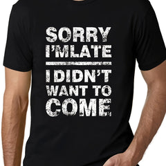 Men's Sorry I'm Late Funny Graphic Tee