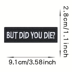 But Did You Die Embroidered Patch for Outdoor Backpack Clothes