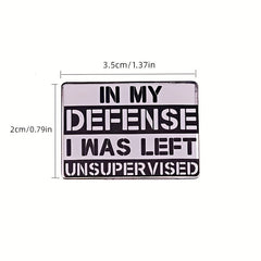In My Defense I Was Left Unsupervised Brooch Enamel Lapel Pins