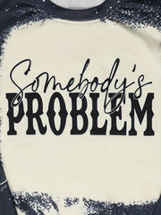 Somebody's Problem Print Sweatshirt Crew Neck
