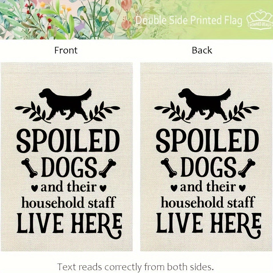 Spoiled Dogs Live Here Garden Flag - Double Sided Burlap Yard Decoration
